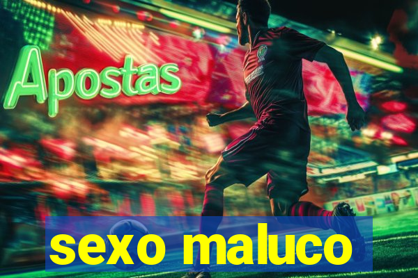 sexo maluco